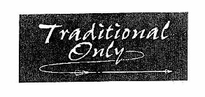 TRADITIONAL ONLY