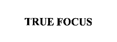 TRUE FOCUS