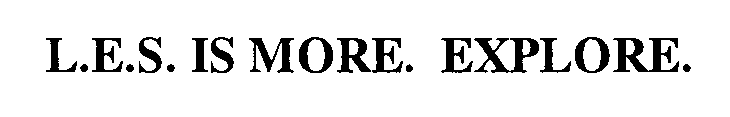L.E.S. IS MORE. EXPLORE.
