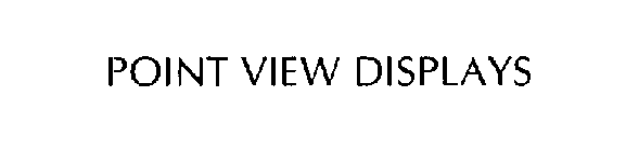 POINT VIEW DISPLAYS
