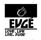 É EUGÉ LOVE, LIFE LIVE..EUGE