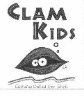 CLAM KIDS COMING OUT OF THE SHELL