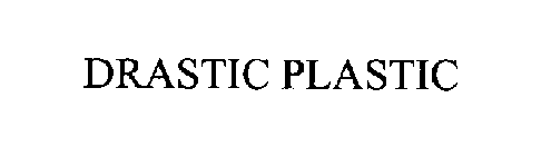 DRASTIC PLASTIC