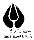 B.S.T. RACING BLOOD SWEAT & TEARS