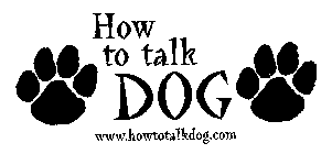 HOW TO TALK DOG WWW.HOWTOTALKDOG.COM