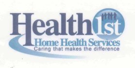 HEALTH 1ST HOME HEALTH SERVICES CARING THAT MAKES THE DIFFERENCE