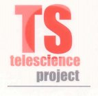 TS TELESCIENCE PROJECT