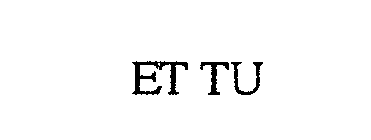 ET TU