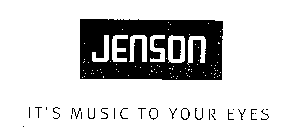 JENSON IT'S MUSIC TO YOUR EYES
