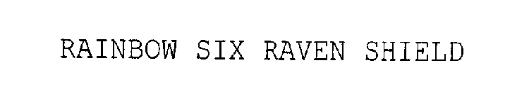 RAINBOW SIX RAVEN SHIELD