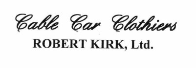 CABLE CAR CLOTHIERS ROBERT KIRK, LTD.