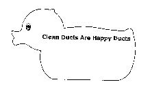 CLEAN DUCTS ARE HAPPY DUCTS