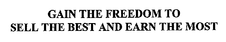 GAIN THE FREEDOM TO SELL THE BEST AND EARN THE MOST