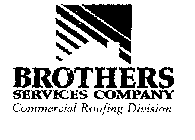 BROTHERS SERVICES COMPANY COMMERCIAL ROOFING DIVISION