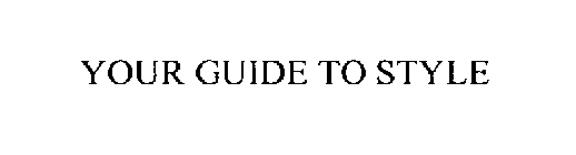 YOUR GUIDE TO STYLE