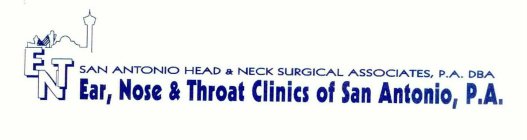 ENT SAN ANTONIO HEAD & NECK SURGICAL ASSOCIATES, P.A. DBA EAR, NOSE & THROAT CLINICS OF SAN ANTONIO, P.A.