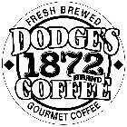 DODGE'S 1872 COFFEE FRESH BREWED GOURMET COFFEE BRAND