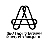 A THE ALLIANCE FOR ENTERPRISE SECURITY RISK MANAGEMENT