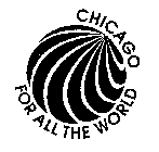 CHICAGO FOR ALL THE WORLD