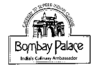GATEWAY TO SUPERB INDIAN CUISINE BOMBAY PALACE INDIA'S CULINARY AMBASSADOR