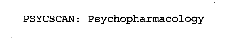 PSYCSCAN: PSYCHOPHARMACOLOGY