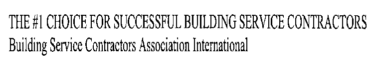 THE #1 CHOICE FOR SUCCESSFUL BUILDING SERVICE CONTRACTORS BUILDING SERVICE CONTRACTORS ASSOCIATION INTERNATIONAL