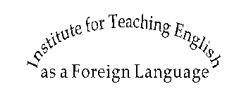 INSTITUTE FOR TEACHING ENGLISH AS A FOREIGN LANGUAGE