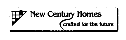 NEW CENTURY HOMES CRAFTED FOR THE FUTURE