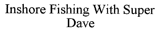 INSHORE FISHING WITH SUPER DAVE