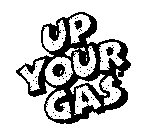 UP YOUR GAS