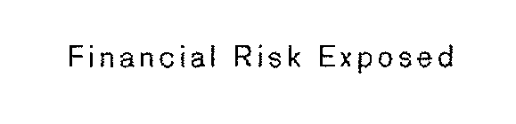 FINANCIAL RISK EXPOSED