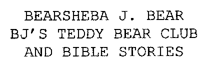 BEARSHEBA J. BEAR BJ'S TEDDY BEAR CLUB AND BIBLE STORIES