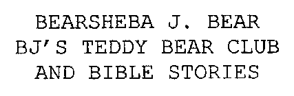 BEARSHEBA J. BEAR BJ'S TEDDY BEAR CLUB AND BIBLE STORIES