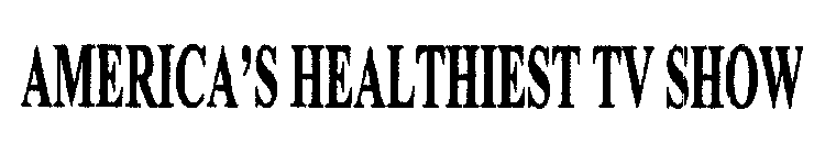 AMERICA'S HEALTHIEST TV SHOW