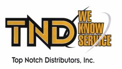 TND WE KNOW SERVICE TOP NOTCH DISTRIBUTORS, INC.