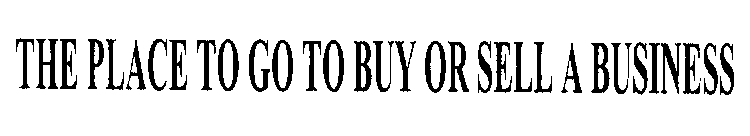 THE PLACE TO GO TO BUY OR SELL A BUSINESS