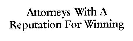 ATTORNEYS WITH A REPUTATION FOR WINNING
