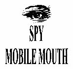 SPY MOBILE MOUTH