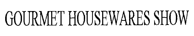 GOURMET HOUSEWARES SHOW