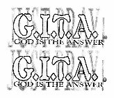 G.I.T.A. JUST PRAY! GOD IS THE ANSWER