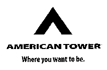 A AMERICAN TOWER WHERE YOU WANT TO BE.
