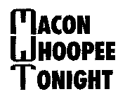 MACON WHOOPEE TONIGHT
