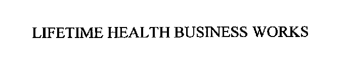 LIFETIME HEALTH BUSINESS WORKS