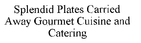 SPLENDID PLATES CARRIED AWAY GOURMET CUISINE AND CATERING