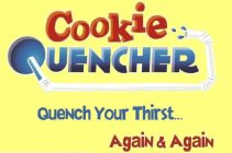 COOKIE QUENCHER QUENCH YOUR THIRST... AGAIN & AGAIN