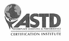 ASTD WORKPLACE LEARNING & PERFORMANCE CERTIFICATION INSTITUTE