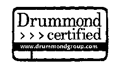 DRUMMOND CERTIFIED WWW.DRUMMONDGROUP.COM