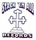 STACK 'EM ALL RECORDS