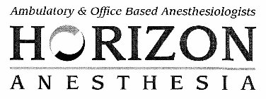 AMBULATORY & OFFICE BASED ANESTHESIOLOGISTS HORIZON ANESTHESIA