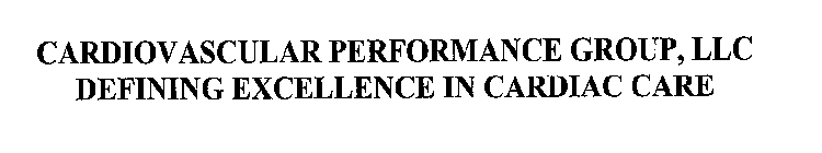 CARDIOVASCULAR PERFORMANCE GROUP, LLC DEFINING EXCELLENCE IN CARDIAC CARE